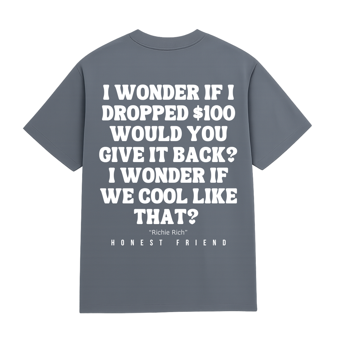 Honest Friend Drop a $100 T-Shirt