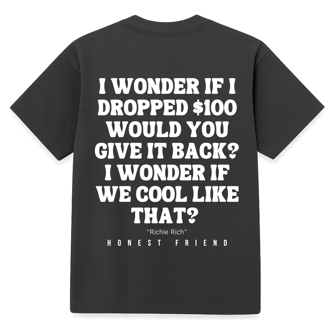 Honest Friend Drop a $100 T-Shirt