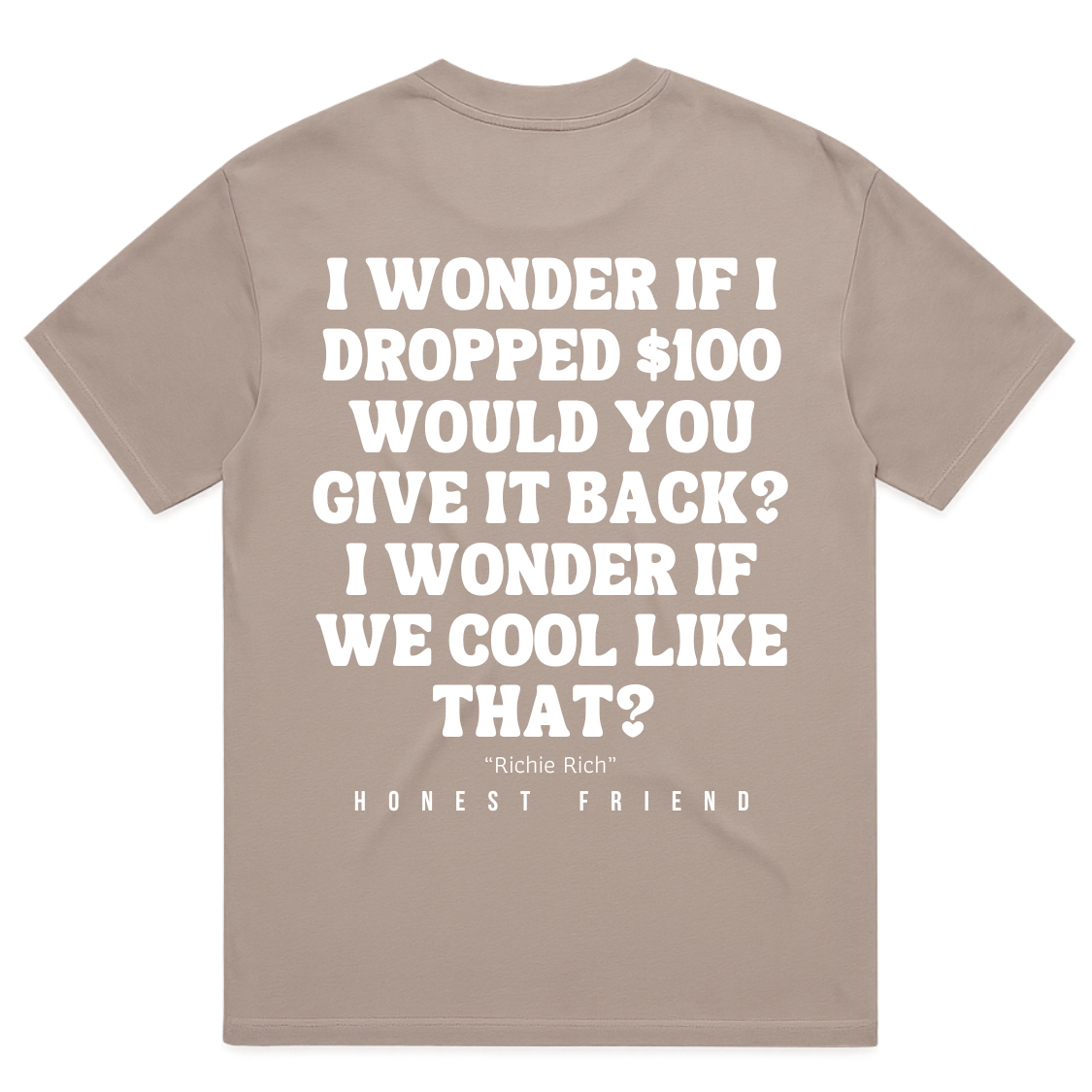 Honest Friend Drop a $100 T-Shirt