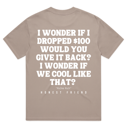 Honest Friend Drop a $100 T-Shirt